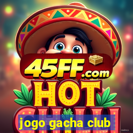 jogo gacha club